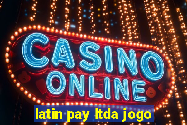 latin pay ltda jogo